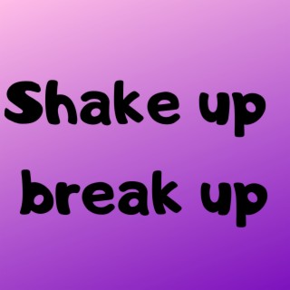 Shake up break up