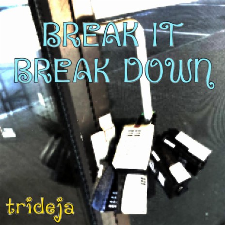 Break It Break Down | Boomplay Music