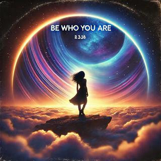 Be Who You Are