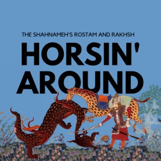 Horsin’ Around: Shahnameh’s Rostam
