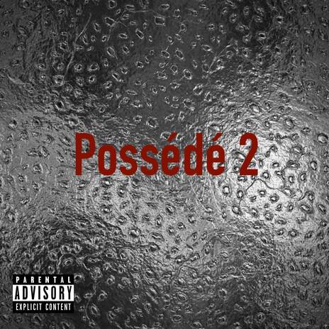 POSSÉDÉ | Boomplay Music