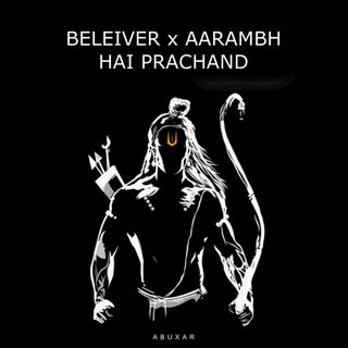 Beleiver x Aarambh Hai Prachand