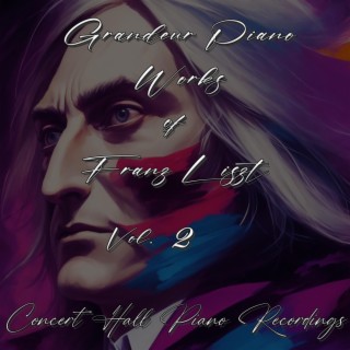 Grandeur Piano Works of Franz Liszt, Vol. 2