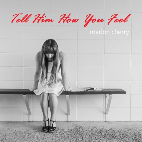 Tell Him How You Feel | Boomplay Music