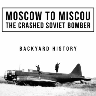 Moscow to Miscou - The Crashed Soviet Bomber
