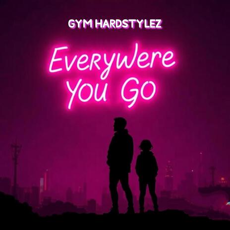 Everywhere You Go | Boomplay Music