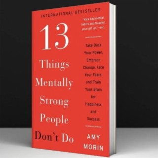 Le 13 cose che la gente mentalmente forte non fa - Amy Morin II #19