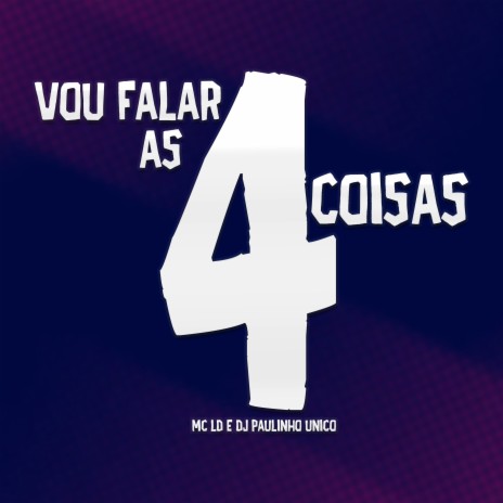 Vou Falar as 4 Coisas ft. DJ Paulinho Unico | Boomplay Music