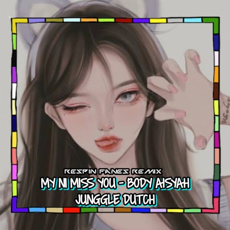 MY NI MISS YOU / BODY AISYAH / JUNGGLE DUTCH | Boomplay Music