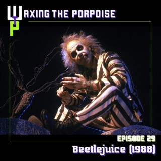 Ep. 29 - Beetlejuice (1988)