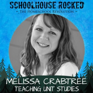 Teaching Unit Studies - Melissa Crabtree, Part 2 (Homeschool Survival Series)