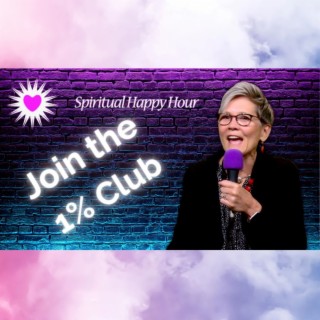 Spiritual Happy Hour - Join the 1 % Club