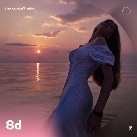 She Doesn't Mind - 8D Audio ft. surround. & Tazzy | Boomplay Music