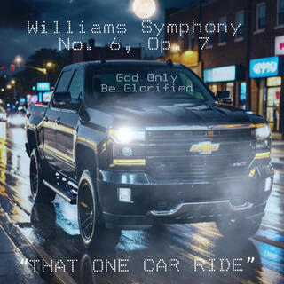 Williams Symphony Op. 6, Op. 7: That One Car Ride