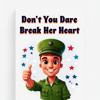 Don't You Dare Break Her Heart