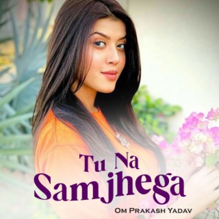 Tu Na Samjhega