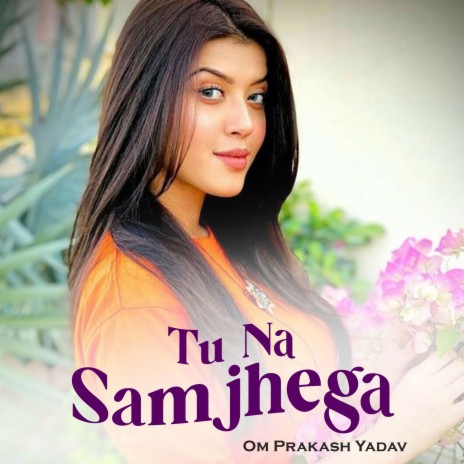 Tu Na Samjhega | Boomplay Music