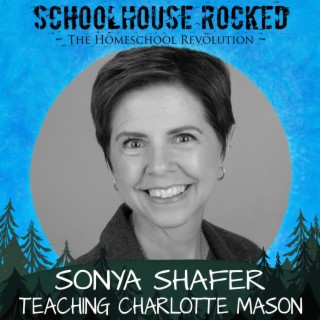 Teaching Charlotte Mason - Sonya Shafer, Part 1 (Homeschool Survival Series)