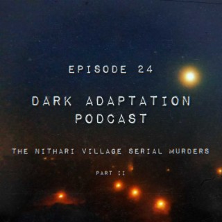 Episode 24: India - The Nithari Village Serial Murders (Part 2)