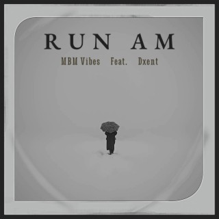 Run Am ft. Dxent lyrics | Boomplay Music