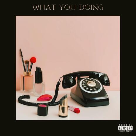 What You Doing ft. Benlo | Boomplay Music