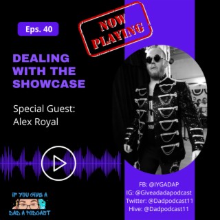 Dealing With The Showcase (Guest: Alex Royal)