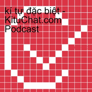 kí tự đặc biệt - KituChat.com | Podcast | Boomplay