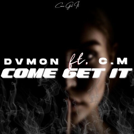 Come Get It ft. C.M | Boomplay Music