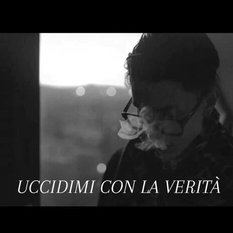 uccidimi con la verita' | Boomplay Music