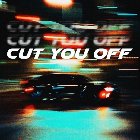 Cut You Off | Boomplay Music
