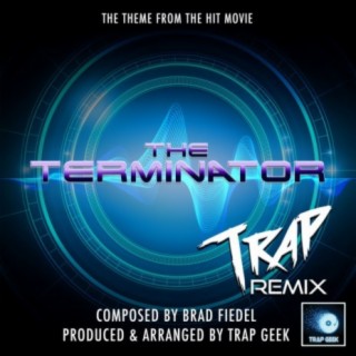 The Terminator Main Theme (From The Terminator) (Trap Remix)