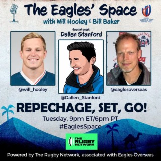 The Eagles’ Space - Repechage, Set, Go! - Rugby Commentator, Dallen Stanford