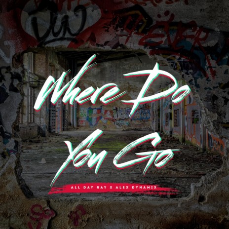 Where Do You Go ft. All Day Ray | Boomplay Music