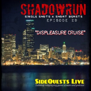 Shadowrun - Episode 29:   ”Displeasure Cruise” - Single shots & Short Bursts - Campaign #3