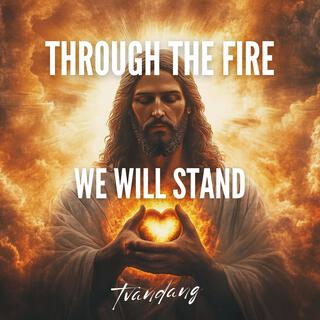 Through The Fire We Will Stand