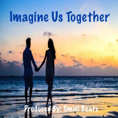 Imagine Us Together | Boomplay Music