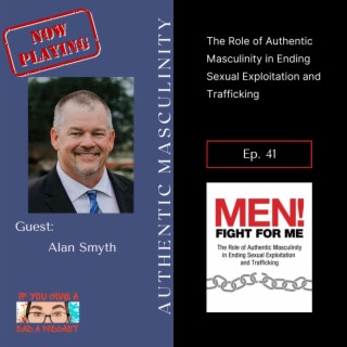 Authentic Masculinity (Guest: Alan Smyth)