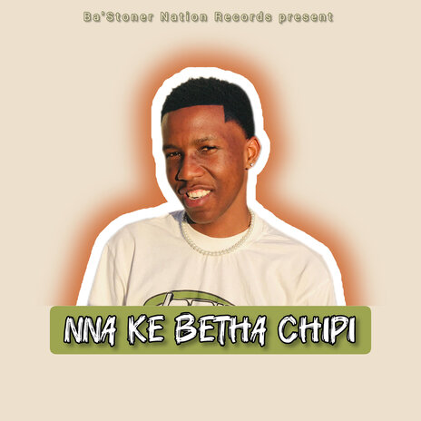 Nna Ke Betha Chipi ft. Ba'Stoner Nation Records | Boomplay Music