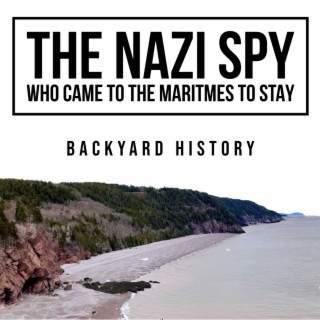 The  Nazi Spy Who Came To The Maritimes