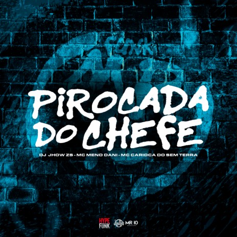 Pirocada do Chefe ft. MC Carioca do Sem Terra & Mc Meno Dani | Boomplay Music