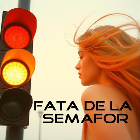 Fata de la semafor | Boomplay Music