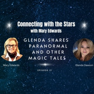 Connecting with the Stars with Mary Edwards: Glenda Shares Paranormal and other Magical Tales
