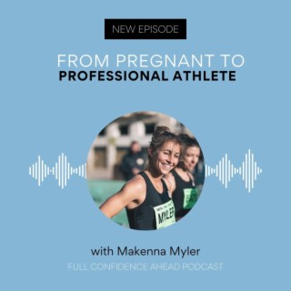 From pregnant to professional athlete | Makenna Myler