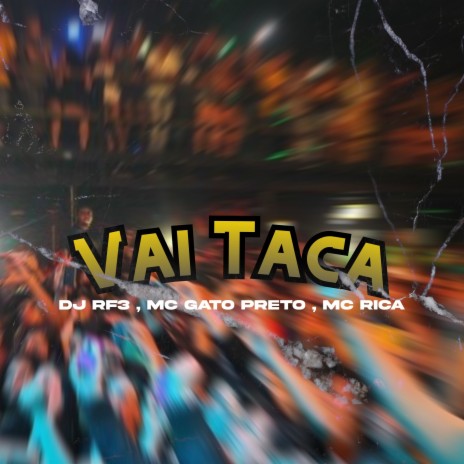 Vai Taca ft. MC Rica & MC Gato Preto | Boomplay Music