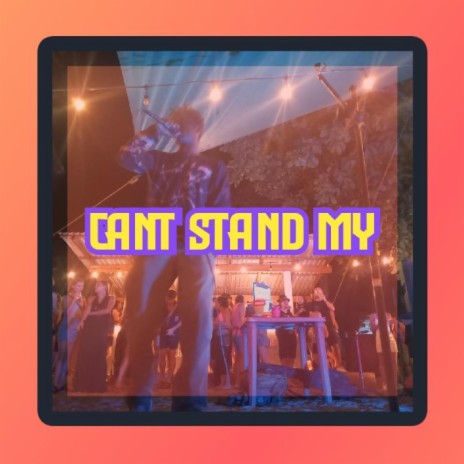 Can't Stand My | Boomplay Music