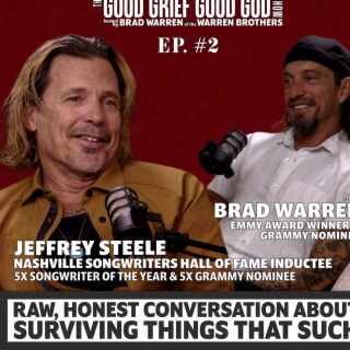 “Grieving the Loss of a Child”, JEFFREY STEELE, Hall of Fame Songwriter & 5x Songwriter of the Year, & host BRAD WARREN (S1/E2)