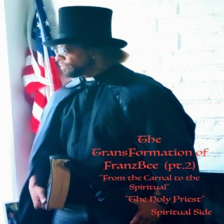 The TransFormation of FranzBee (pt.2) The Spiritual Side: The Holy Priest