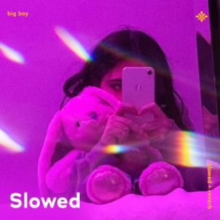 big boy - slowed + reverb