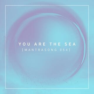 You Are The Sea (Mantrasong 054) lyrics | Boomplay Music