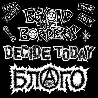 Beyond The Borders / Decide Today / Благо (east Europe tour 2019)